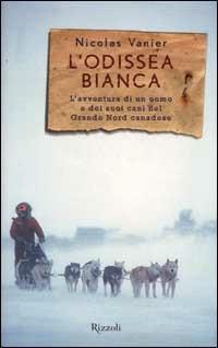 L'odissea bianca. L'avventura di un uomo e dei suoi cani nel grande nord canadese - Nicolas Vanier - copertina