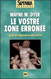 Le vostre zone erronee. Guida all'indipendenza dello spirito - Wayne W. Dyer - copertina