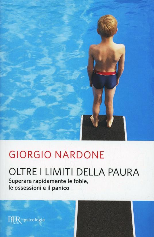 Oltre i limiti della paura. Superare rapidamente le fobie, le ossessioni e il panico - Giorgio Nardone - copertina