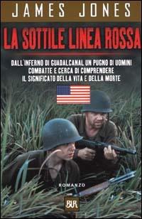 La sottile linea rossa. Dall'inferno di Guadalcanal un pugno di uomini combatte e cerca di comprendere il significato della vita e della morte - James Jones - copertina