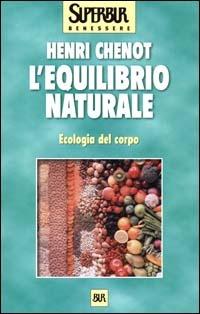 L'equilibrio naturale. Ecologia del corpo - Henri Chenot - copertina