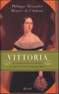 Vittoria. Le passioni di una donna, il destino di un'imperatrice - Philippe Alexandre,Béatrix de L'Aulnoit - copertina