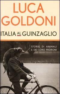 Italia al guinzaglio. Storie di animali e dei loro padroni - Luca Goldoni - copertina