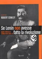 Se Lenin non avesse fatto la rivoluzione. Nuove ipotesi di storia fatta con i se - copertina