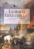 La storia fatta con i se. Se Napoleone avesse vinto a Waterloo e altri eventi che avrebbero potuto cambiare il mondo