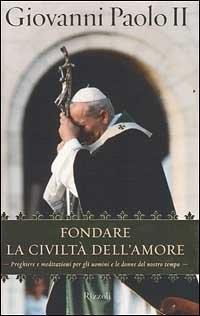 Fondare la civiltà dell'amore - Giovanni Paolo II - copertina