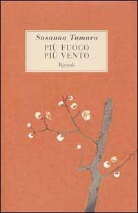 Più fuoco, più vento - Susanna Tamaro - copertina