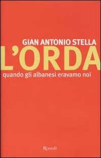 L'orda. Quando gli albanesi eravamo noi - Gian Antonio Stella - copertina