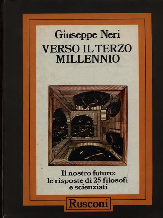 Verso il terzo millennio. Il nostro futuro: le risposte di 25 filosofi e scienziati - Giuseppe Neri - copertina