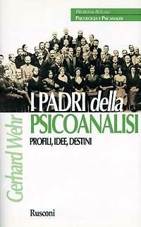 I padri della psicoanalisi. Profili, idee, destini - Gerhard Wehr - copertina