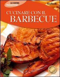 Cucinare con il barbecue. Ediz. illustrata - copertina