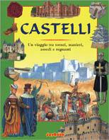 Castelli. Un viaggio tra tornei, manieri, assedi e regnanti - Philip Steele - copertina