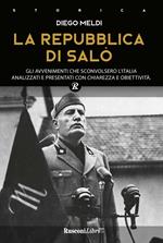 La Repubblica di Salò. Gli avvenimenti che sconvolsero l'Italia analizzati e presentati con chiarezza e obiettività