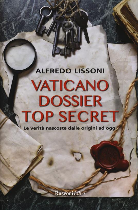 Vaticano dossier top secret. Le verità nascoste dalle origini ad oggi - Alfredo Lissoni - copertina