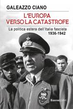 L' Europa verso la catastrofe. La politica estera dell'Italia fascista. 1936-1942