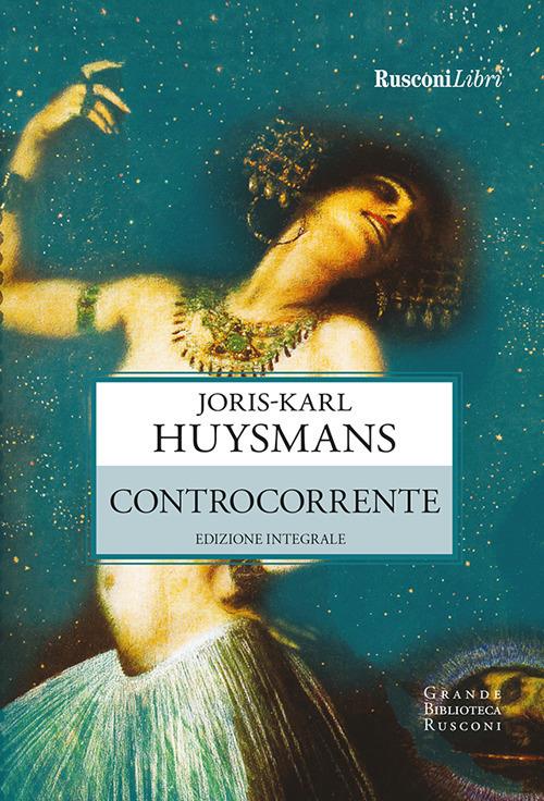 Controcorrente. Ediz. integrale - Joris-Karl Huysmans,Salvatore Santorelli - ebook