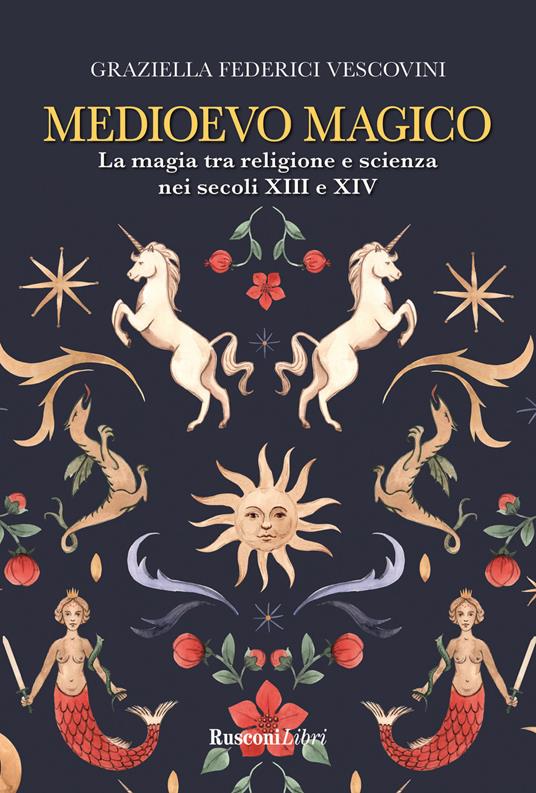 Medioevo magico. La magia tra religione e scienza nei secoli XIII e XIV - Graziella Federici Vescovini - copertina