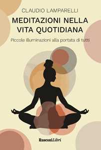 Meditazioni nella vita quotidiana. Piccole illuminazioni alla portata di tutti