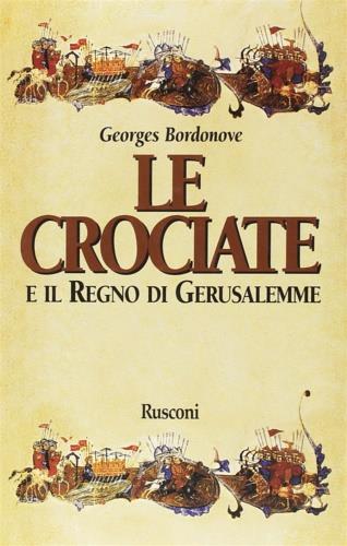 Le crociate e il regno di Gerusalemme - Georges Bordonove - copertina