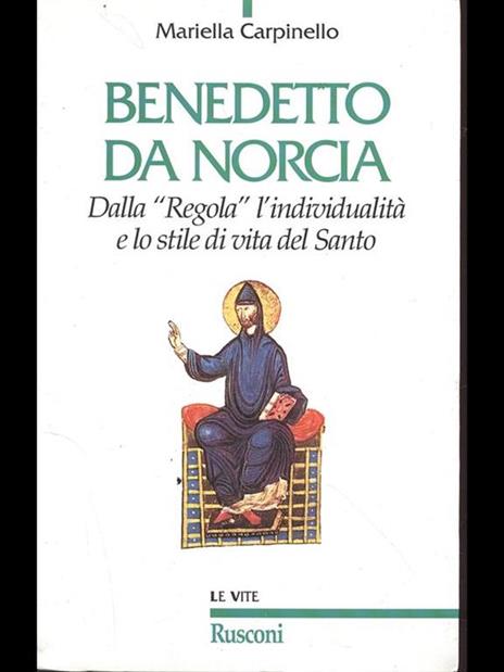 Benedetto da Norcia. Dalla «Regola» all'individualità e lo stile del santo - Mariella Carpinello - 2