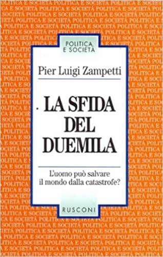 La sfida del Duemila. L'uomo può salvare il mondo dalla catastrofe? - P. Luigi Zampetti - copertina