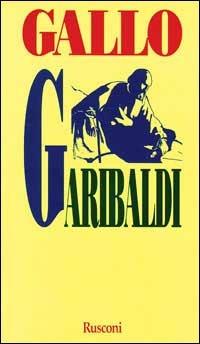 Garibaldi. La forza di un destino - Max Gallo - copertina