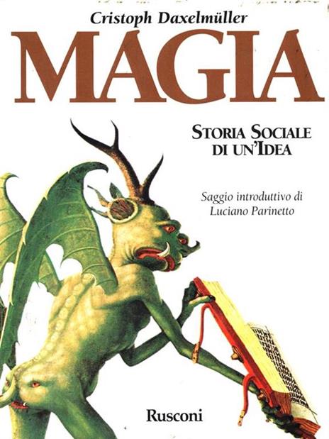 Magia. Storia sociale di un'idea - Christoph Daxelmüller - 2