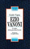 Ezio Vanoni. Il sogno della giustizia fiscale - Guido Vigna - copertina