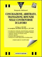 Conciliazione, arbitrato, transazioni, rinunzie nelle controversie di lavoro. Con floppy disk