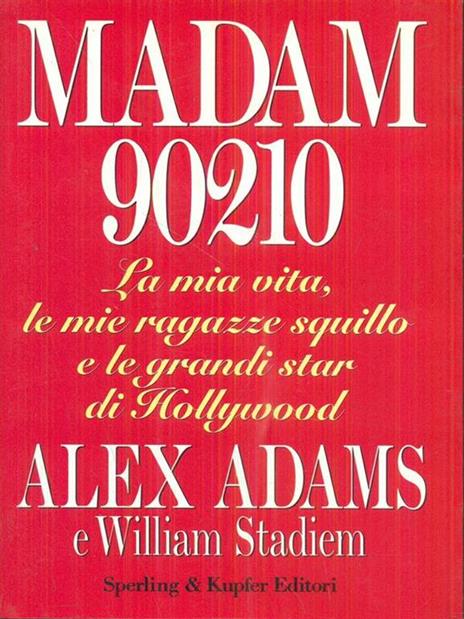 Madam 90210. La mia vita, le mie ragazze squillo e le grandi star di Hollywood - Alex Adams,William Stadiem - 4
