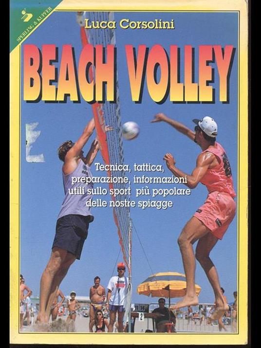 Beach volley. Tecnica, tattica, preparazione, informazioni utili sullo sport più popolare delle nostre spiagge - Luca Corsolini - 3