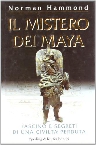 Il mistero dei maya. Fascino e segreti di una civiltà perduta - Norman Hammond - copertina