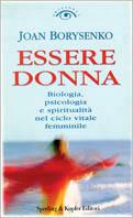 Essere donna. Biologia, psicologia e spiritualità nel ciclo vitale femminile