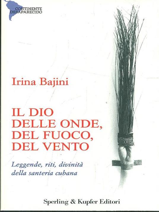 Il dio delle onde, del fuoco, del vento, degli alberi. Leggende, riti, divinità della santeria cubana - Irina Matilde Bajini - copertina