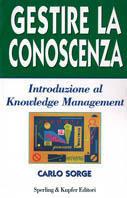  Gestire la conoscenza. Introduzione al knowledge management -  Carlo Sorge - copertina