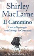 Il cammino. Il mio pellegrinaggio verso Santiago de Compostela - Shirley MacLaine - copertina