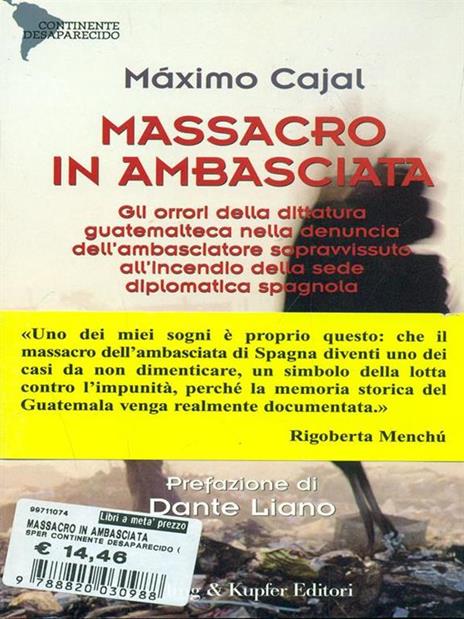 Massacro in ambasciata. Gli orrori della dittatura guatemalteca nella denuncia dell'ambasciatore sopravvissuto all'incendio della sede diplomatica spagnola - Máximo Cajal - 6