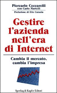 Gestire l'azienda nell'era di Internet - Piercarlo Ceccarelli,Carlo Martelli - copertina