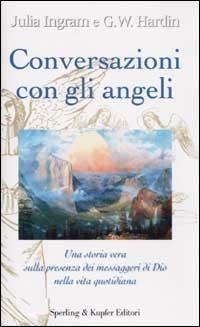 Conversazioni con gli angeli - Julia Ingram,G. W. Hardin - copertina