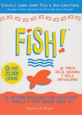 Fish! Il metodo infallibile per risollevare il morale e tornare a fare grandi risultati - Stephen C. Lundin,Harry Paul,John Christensen - copertina