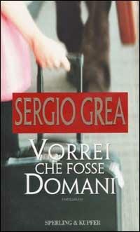 Vorrei che fosse domani - Sergio Grea - copertina