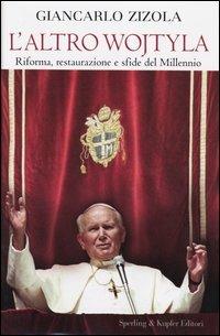 L' altro Wojtyla. Riforma, restaurazione e sfide del millennio - Giancarlo Zizola - copertina