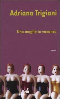 Una moglie in vacanza - Adriana Trigiani - copertina