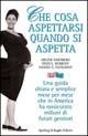 Che cosa aspettarsi quando si aspetta - Arlene Eisenberg,Heidi Murkoff,Sandee Eisenberg Hathaway - copertina