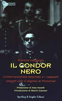 Il condor nero. L'internazionale fascista e i rapporti segreti con il regime di Pinochet - Patricia Mayorga - 2