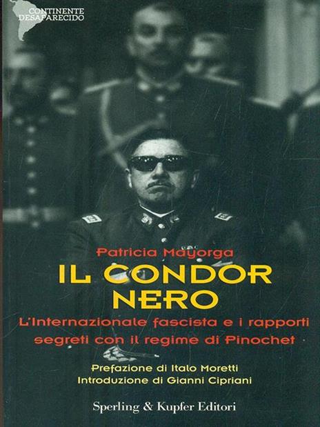 Il condor nero. L'internazionale fascista e i rapporti segreti con il regime di Pinochet - Patricia Mayorga - 4