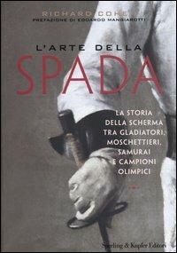 L' arte della spada. La storia della scherma tra gladiatori, moschettieri, samurai e campioni olimpici - Richard Cohen - copertina