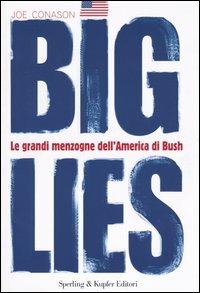 Big lies. Le grandi menzogne dell'America di Bush - Joe Conason - copertina