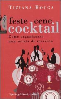 Feste, cene, cocktail. Come organizzare una serata di successo - Tiziana Rocca - copertina