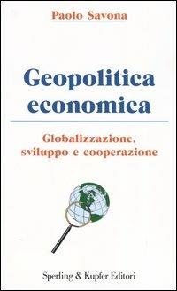 Geopolitica economica. Globalizzazione, sviluppo e cooperazione - Paolo Savona - copertina